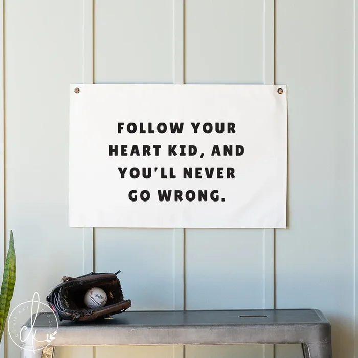 Motivational Canvas Flag | Follow Your Heart Kid, and You’ll Never Go Wrong | 32